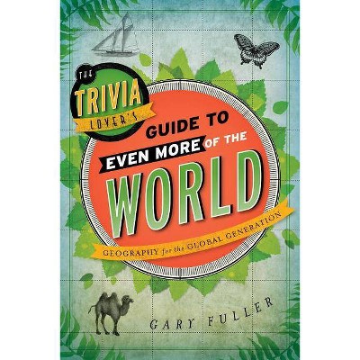  The Trivia Lover's Guide to Even More of the World - by  Gary Fuller (Paperback) 