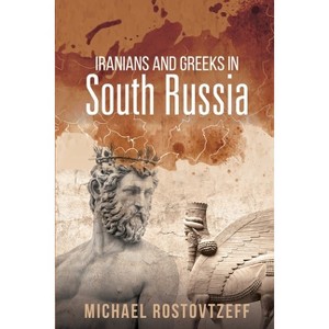 Iranians and Greeks in South Russia - by  Michael Rostovtzeff (Paperback) - 1 of 1