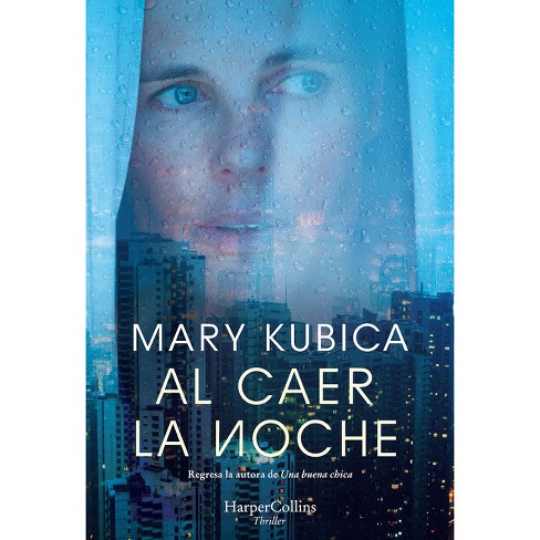 Al Caer La Noche (when The Lights Go Out - Spanish Edition) - By Mary  Kubica (paperback) : Target