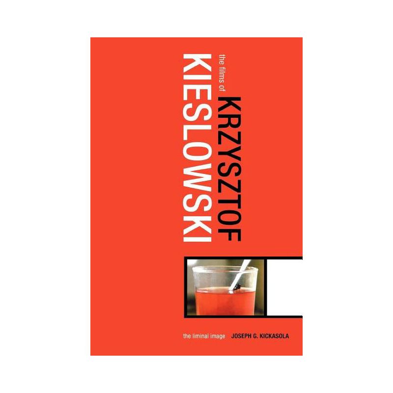 The Films of Krzysztof Kieslowski - by  Joe Kickasola & Joseph G Kickasola (Paperback), 1 of 2