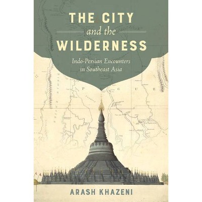 The City and the Wilderness, 29 - (California World History Library) by  Arash Khazeni (Hardcover)