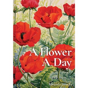 A Flower a Day - by  Miranda Janatka (Hardcover) - 1 of 1