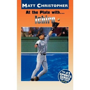 At the Plate With... Ichiro - (Matt Christopher Sports Bio Bookshelf) by  Matt Christopher (Paperback) - 1 of 1