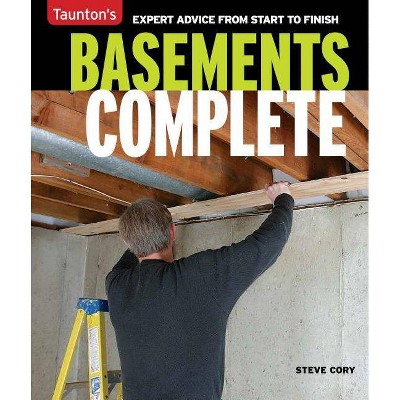Basements Complete - by  Steve Cory (Paperback)