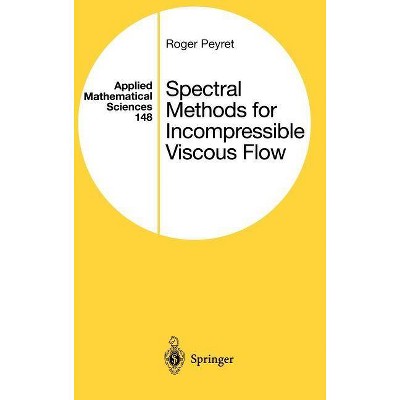 Spectral Methods for Incompressible Viscous Flow - (Applied Mathematical Sciences) by  Roger Peyret (Hardcover)