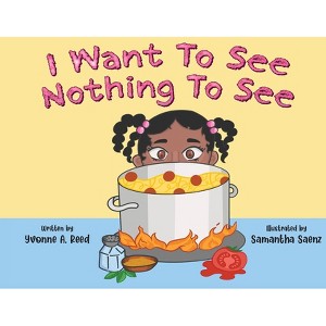 I Want to See Nothing to See - by  Yvonne A Reed (Paperback) - 1 of 1