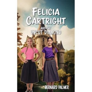 Felicia Cartright and the Uncut Diamond - (The Felicia Cartright) by  Bernard Palmer (Paperback) - 1 of 1