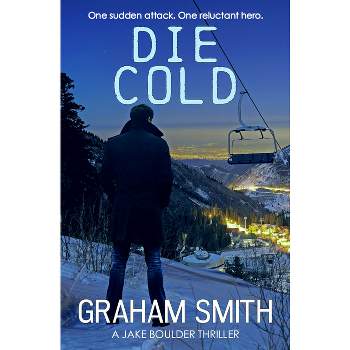 Die Cold - (Jake Boulder Thrillers) by  Graham Smith (Paperback)