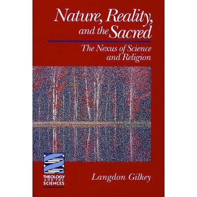 Nature, Reality, and the Sacred - (Theology and the Sciences) by  Langdon Gilkey (Paperback)