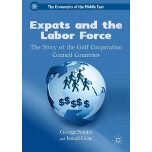 Expats and the Labor Force - (Economics of the Middle East) by  G Naufal & I Genc (Hardcover) - 1 of 1