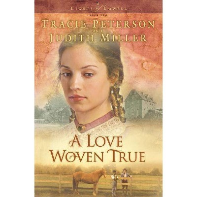 A Love Woven True - (Lights of Lowell) by  Tracie Peterson & Judith Miller (Paperback)