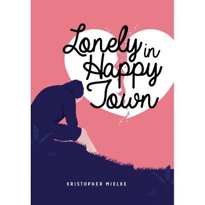 Lonely in Happy Town - (Lorimer Real Love) by  Kristopher Mielke (Paperback)