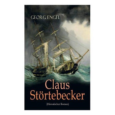 Claus Störtebecker (Historischer Roman) - by  Georg Engel (Paperback)