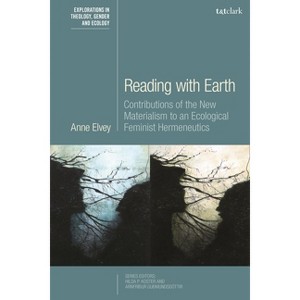 Reading with Earth - (T&t Clark Explorations in Theology, Gender and Ecology) by  Anne Elvey (Paperback) - 1 of 1