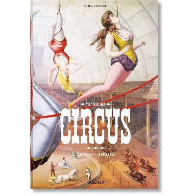 The Circus. 1870s-1950s - by Linda Granfield (Hardcover)