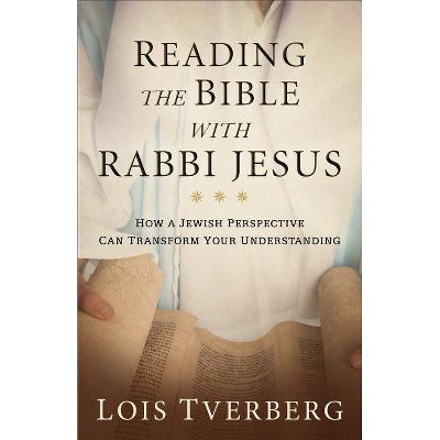 Reading the Bible with Rabbi Jesus - by  Lois Tverberg (Paperback)