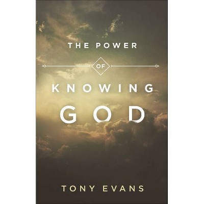 The Power of Knowing God - by  Tony Evans (Paperback)