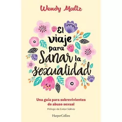 El viaje para sanar la sexualidad (The Sexual Healing Journey - Spanish Edition) - by  Wendy Maltz (Paperback)