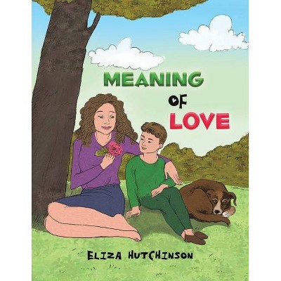 Meaning of Love - by  Eliza Hutchinson (Paperback)