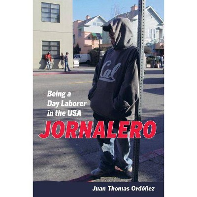 Jornalero, 34 - (California Public Anthropology) by  Juan Thomas Ordonez (Paperback)