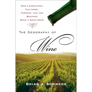 The Geography of Wine - by  Brian J Sommers (Paperback) - 1 of 1