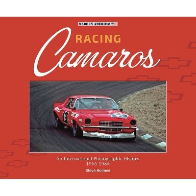 Racing Camaros - (Made in America) by  Steve Holmes (Hardcover)