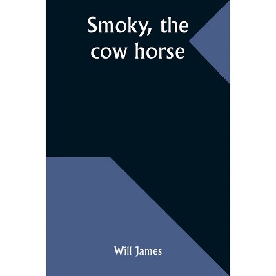 Smoky, the cow horse - by  Will James (Paperback)