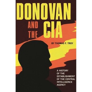 Donovan and the CIA - by  Thomas F Troy (Hardcover) - 1 of 1