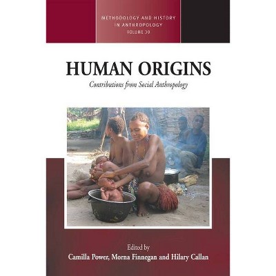 Human Origins - (Methodology & History in Anthropology) by  Camilla Power & Morna Finnegan & Hilary Callan (Paperback)