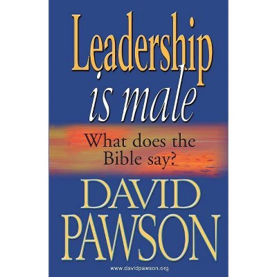 Leadership is Male - by  David Pawson (Paperback)