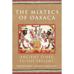 Mixtecs of Oaxaca - (Civilization of the American Indian) by  Ronald Spores (Hardcover) - 1 of 1