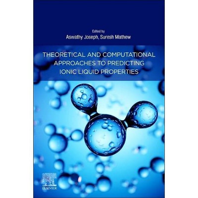 Theoretical and Computational Approaches to Predicting Ionic Liquid Properties - by  Aswathy Joseph & Suresh Mathew (Paperback)