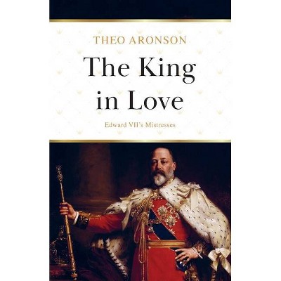 The King in Love - by  Theo Aronson (Paperback)