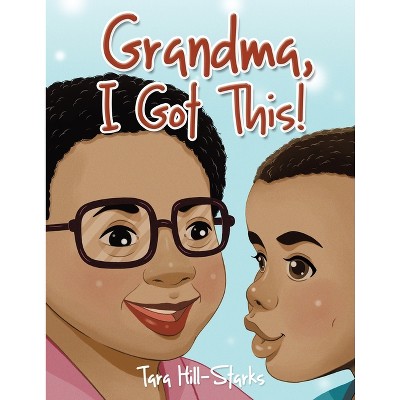 Grandma, I Got This! - by  Tara Hill-Starks (Paperback)