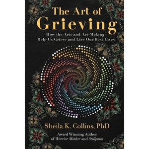 The Art of Grieving - by  Sheila K Collins (Paperback) - 1 of 1