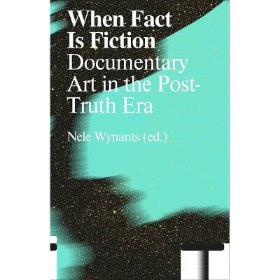 When Fact Is Fiction - by  Nele Wynants (Paperback)