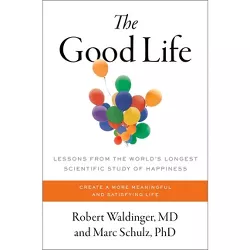 The Good Life - by  Robert Waldinger & Marc Schulz (Hardcover)