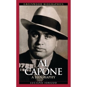 Al Capone - (Greenwood Biographies) by  Luciano J Iorizzo (Hardcover) - 1 of 1