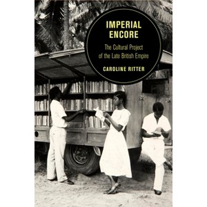 Imperial Encore - (Berkeley British Studies) by  Caroline Ritter (Paperback) - 1 of 1
