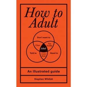 How to Adult - by  Stephen Wildish (Hardcover) - 1 of 1
