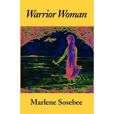 Warrior Woman - by  Marlene Sosebee (Paperback)