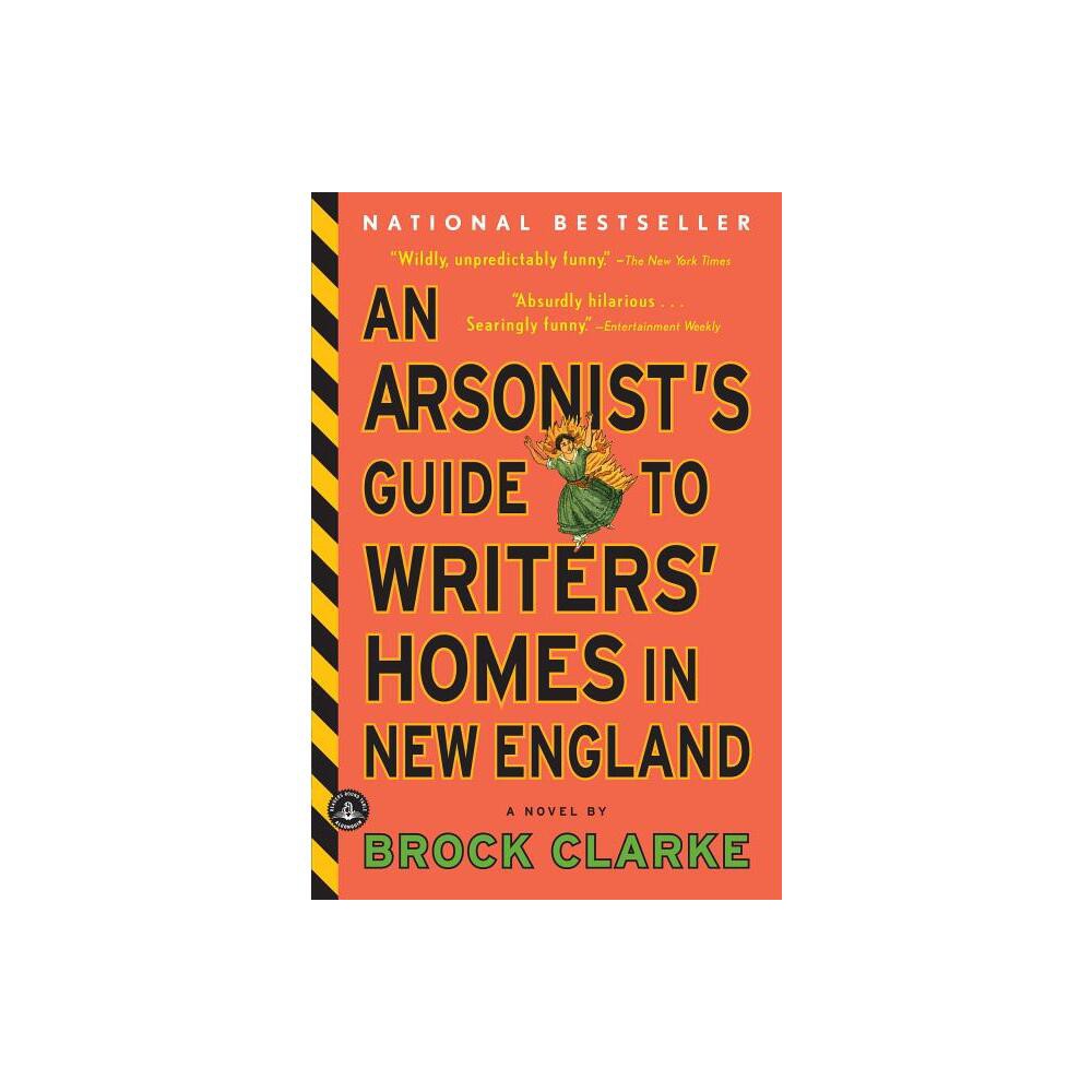 An Arsonists Guide to Writers Homes in New England - by Brock Clarke (Paperback)