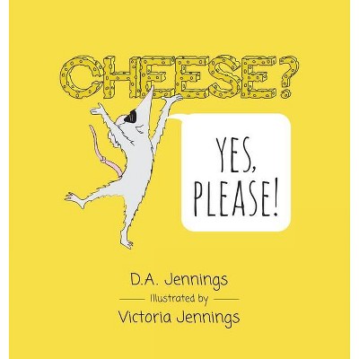 Cheese? Yes, Please! - by  D a Jennings (Hardcover)