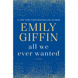 All We Ever Wanted -  by Emily Giffin - 1 of 1