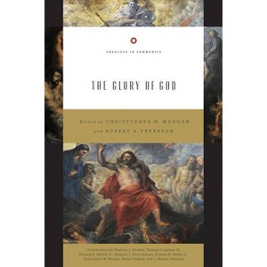 The Glory of God (Redesign) - (Theology in Community) by  Christopher W Morgan & Robert A Peterson (Paperback) - 1 of 1
