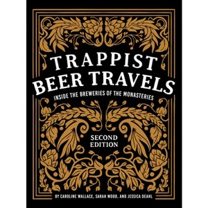 Trappist Beer Travels, Second Edition - 2nd Edition by  Caroline Wallace & Sarah Wood & Jessica Deahl (Hardcover) - 1 of 1