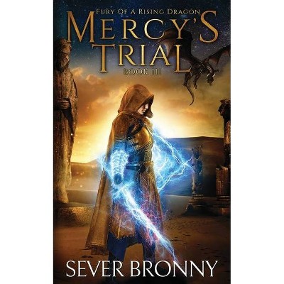 Mercy's Trial - (Fury of a Rising Dragon) by  Sever Bronny (Paperback)