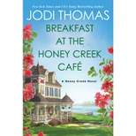 Breakfast At The Honey Creek Cafïe - (A Honey Creek Novel) by Jodi Thomas (Paperback)
