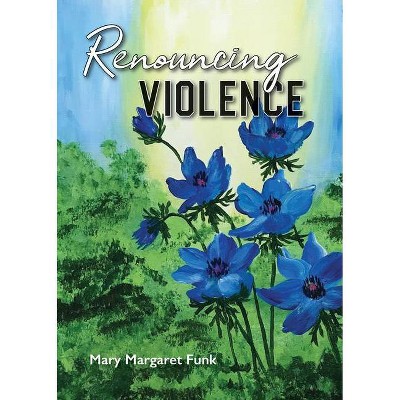 Renouncing Violence - by  Mary Margaret Funk (Paperback)