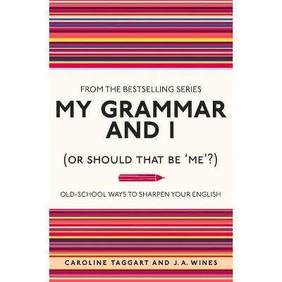 My Grammar and I (or Should That Be 'Me'?) - by  Caroline Taggart & J A Wines (Paperback)